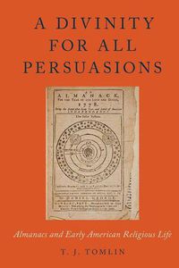 Cover image for A Divinity for All Persuasions: Almanacs and Early American Religious Life