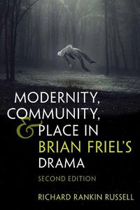 Cover image for Modernity, Community, and Place in Brian Friel's Drama: Second Edition