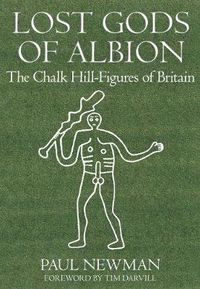 Cover image for Lost Gods of Albion: The Chalk Hill-Figures of Britain