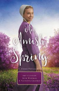 Cover image for An Amish Spring: A Son for Always, A Love for Irma Rose, Where Healing Blooms