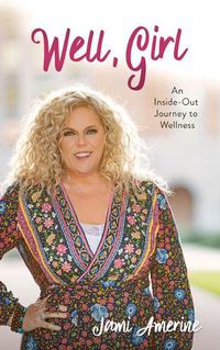 Cover image for Well, Girl: An Inside-Out Journey to Wellness