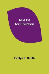 Cover image for Not Fit for Children