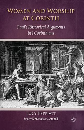 Women and Worship at Corinth: Paul's Rhetorical Arguments in 1 Corinthians