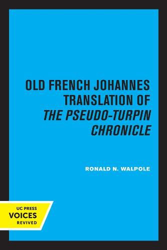 Cover image for The Old French Johannes Translation of the Pseudo-Turpin Chronicle: A Critical Edition
