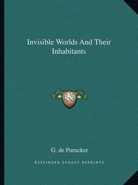 Cover image for Invisible Worlds and Their Inhabitants