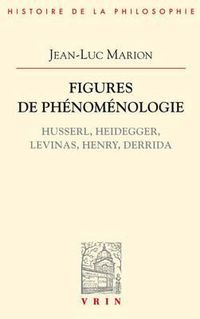 Cover image for Figures de Phenomenologie: Husserl, Heidegger, Levinas, Henry, Derrida