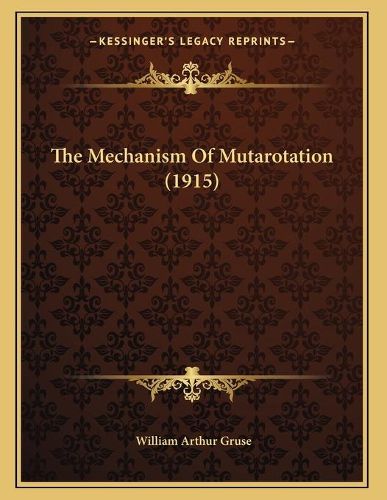 Cover image for The Mechanism of Mutarotation (1915)