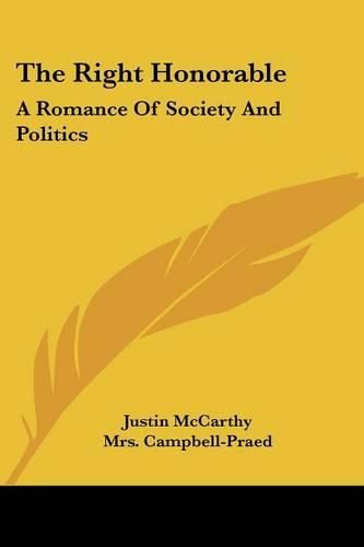 Cover image for The Right Honorable: A Romance of Society and Politics