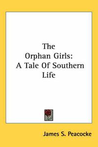 Cover image for The Orphan Girls: A Tale of Southern Life