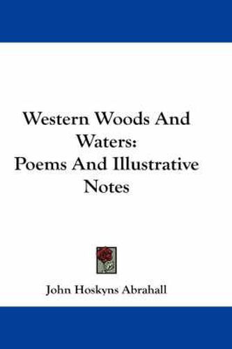 Cover image for Western Woods and Waters: Poems and Illustrative Notes