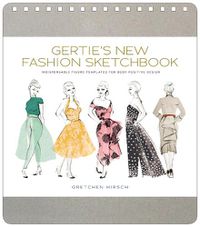 Cover image for Gertie's New Fashion Sketchbook: Indispensable Figure Templates for Body-Positive Design