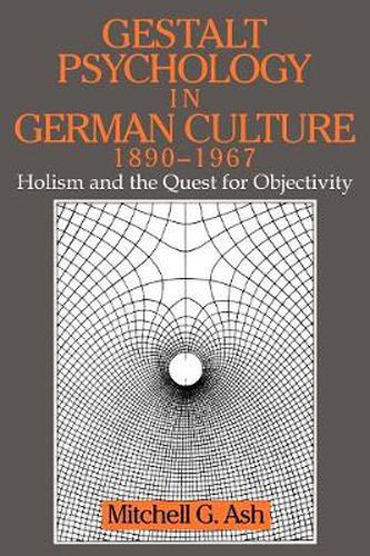 Cover image for Gestalt Psychology in German Culture, 1890-1967: Holism and the Quest for Objectivity