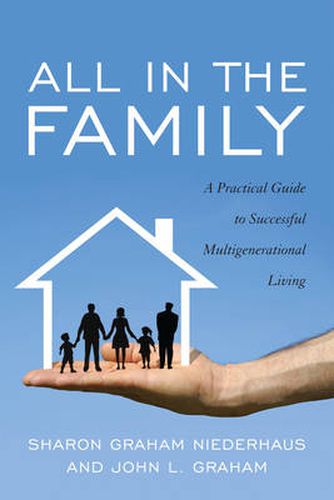 Cover image for All in the Family: A Practical Guide to Successful Multigenerational Living