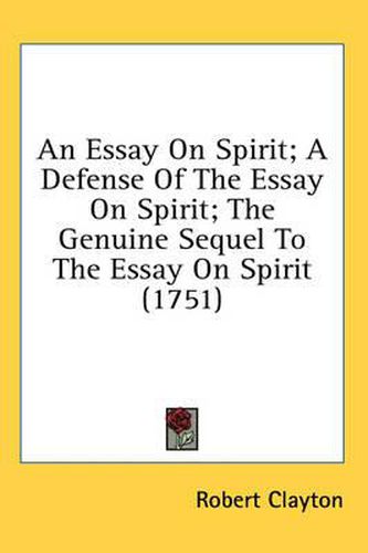 Cover image for An Essay on Spirit; A Defense of the Essay on Spirit; The Genuine Sequel to the Essay on Spirit (1751)