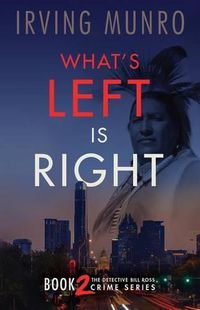 Cover image for What's Left is Right: Book Two in the Detective Bill Ross Crime Series