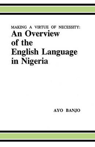 Cover image for Making a Virtue of Necessity: Overview of the English Language in Nigeria