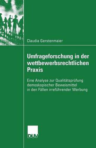 Cover image for Umfrageforschung in Der Wettbewerbsrechtlichen Praxis: Eine Analyse Zur Qualitatsprufung Demoskopischer Beweismittel in Den Fallen Irrefuhrender Werbung