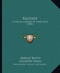 Cover image for Falstaff: A Lyrical Comedy in Three Acts (1909)