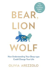 Cover image for Bear, Lion or Wolf: How Understanding Your Sleep Type Could Change Your Life