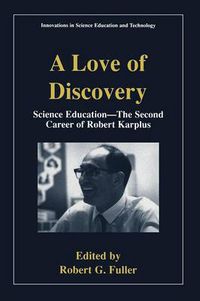 Cover image for A Love of Discovery: Science Education - The Second Career of Robert Karplus