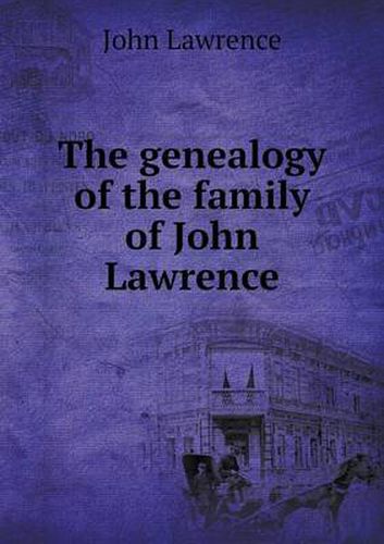 The genealogy of the family of John Lawrence