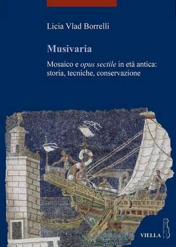 Cover image for Musivaria: Mosaico E Opus Sectile in Eta Antica: Storia, Tecniche, Conservazione