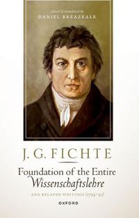 Cover image for J. G. Fichte: Foundation of the Entire Wissenschaftslehre and Related Writings, 1794-95