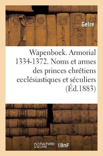 Wapenboek Ou Armorial, 1334-1372. Noms Et Armes Des Princes Chretiens Ecclesiastiques Et Seculiers: Tome III