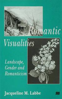 Cover image for Romantic Visualities: Landscape, Gender and Romanticism