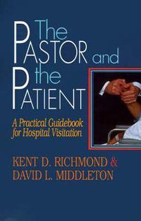 Cover image for The Pastor and the Patient: Practical Guidebook for Hospital Visitation