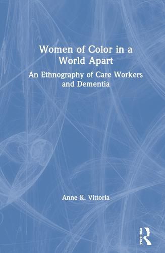 Cover image for Women of Color in a World Apart: An Ethnography of Care Workers and Dementia