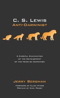 Cover image for C. S. Lewis: Anti-Darwinist: A Careful Examination of the Development of His Views on Darwinism