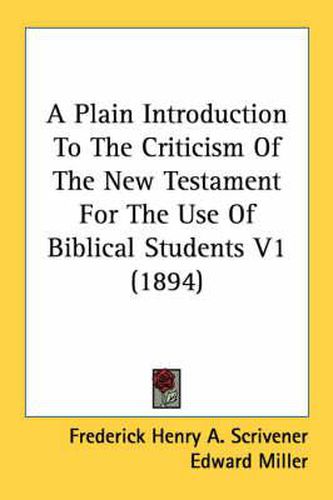 A Plain Introduction to the Criticism of the New Testament for the Use of Biblical Students V1 (1894)