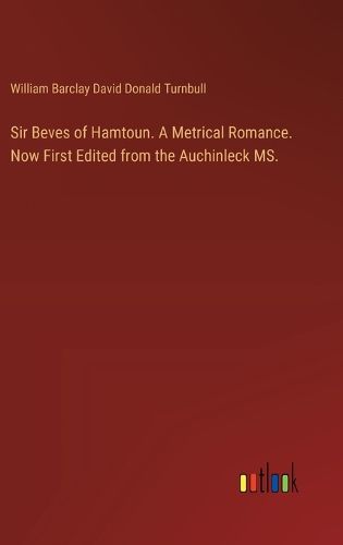 Cover image for Sir Beves of Hamtoun. A Metrical Romance. Now First Edited from the Auchinleck MS.