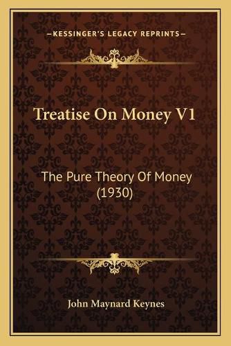 Cover image for Treatise on Money V1: The Pure Theory of Money (1930)