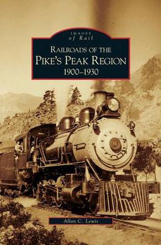 Cover image for Railroads of the Pike's Peak Region, 1900-1930