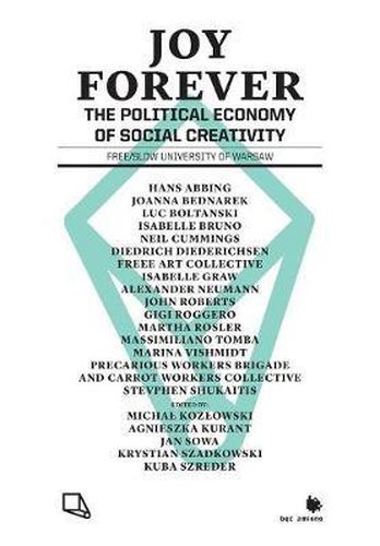 Cover image for Joy Forever: The Political Economy of Social Creativity