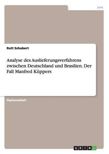 Analyse des Auslieferungsverfahrens zwischen Deutschland und Brasilien. Der Fall Manfred Kuppers