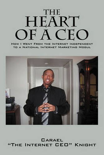 Cover image for The Heart of a CEO: How I Went from the Internet Independent to a National Internet Marketing Mogul