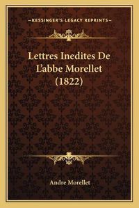 Cover image for Lettres Inedites de L'Abbe Morellet (1822)