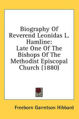 Cover image for Biography of Reverend Leonidas L. Hamline: Late One of the Bishops of the Methodist Episcopal Church (1880)