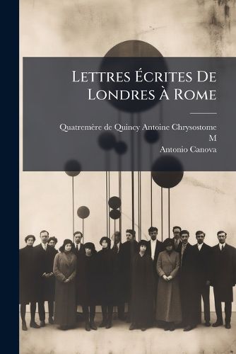 Cover image for Lettres Ecrites De Londres A Rome