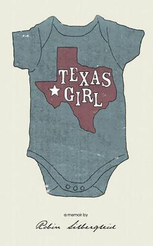 Cover image for Texas Girl: A Memoir by Robin Silbergleid