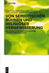 Cover image for Von Semiotischen Buhnen Und Religioeser Vergewisserung: Religioese Kommunikation Und Ihre Wahrheitsbedingungen Festschrift Fur Michael Meyer-Blanck