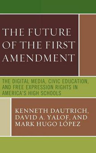 The Future of the First Amendment: The Digital Media, Civic Education, and Free Expression Rights in America's High Schools