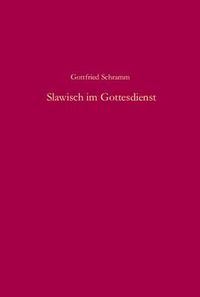 Cover image for Slawisch Im Gottesdienst: Kirchenwortschatz Und Neue Schriftsprachen Auf Dem Wege Zu Einem Christlichen Sudosteuropa