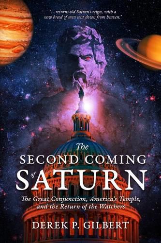 The Second Coming of Saturn: The Great Conjunction, America's Temple, and the Return of the Watchers