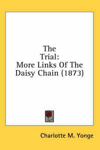 Cover image for The Trial: More Links Of The Daisy Chain (1873)