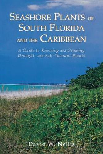 Cover image for Seashore Plants of South Florida and the Caribbean: A Guide to Knowing and Growing Drought- And Salt-Tolerant Plants