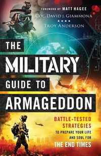 Cover image for The Military Guide to Armageddon - Battle-Tested Strategies to Prepare Your Life and Soul for the End Times
